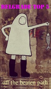 Top 5 off-the-beaten path spots in Belgrade